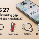 Các lỗi thường gặp sau khi cập nhật iOS 27