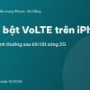 Cách bật VoLTE trên iPhone - Gọi được bình thường sau khi tắt sóng 2G