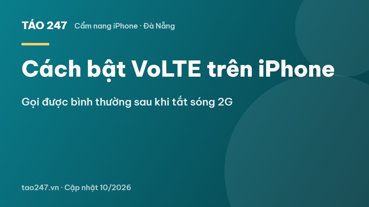 Cách bật VoLTE trên iPhone - Gọi được bình thường sau khi tắt sóng 2G