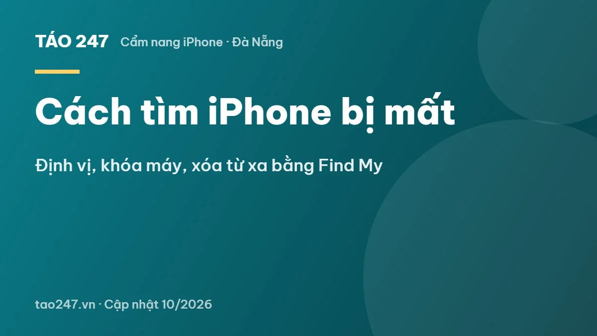 Cách tìm iPhone bị mất - Định vị, khóa máy, xóa từ xa bằng Find My