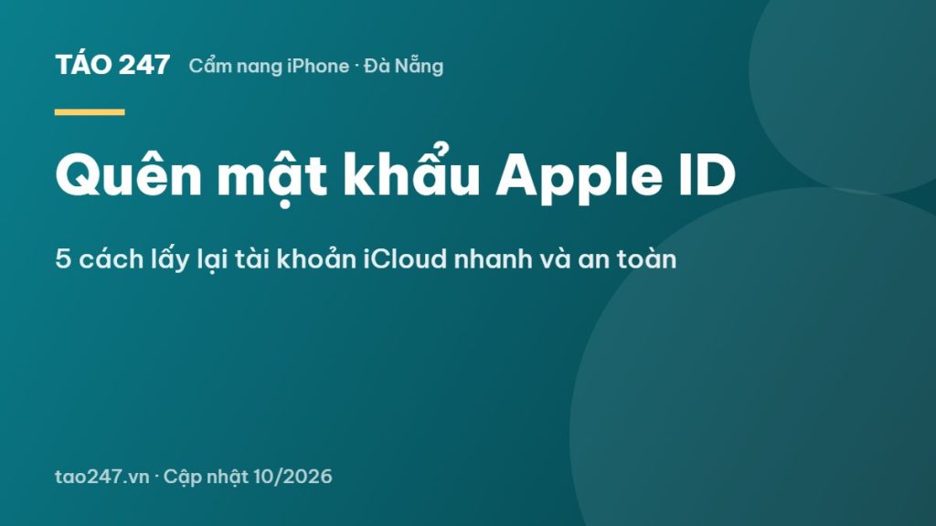 Quên mật khẩu Apple ID - 5 cách lấy lại tài khoản iCloud nhanh và an toàn