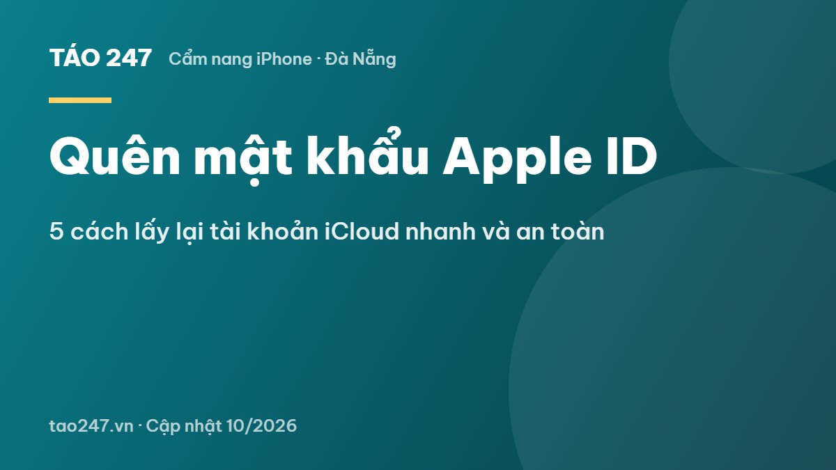 Quên mật khẩu Apple ID - 5 cách lấy lại tài khoản iCloud nhanh và an toàn